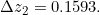 \Delta z_2 = 0.1593.
