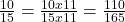 \frac{10}{15} = \frac{10x11}{15x11} = \frac{110}{165}