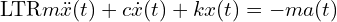 \[\text{\textdir LTR}m\ddot{x}(t) + c\dot{x}(t) + kx(t) = -m a(t)\]