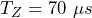 T_Z = 70\ \mu s