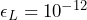 \epsilon_L = 10^{-12}