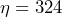 \eta = 324
