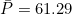 \bar P = 61.29