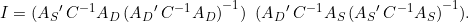 \begin{equation*} I = ({A_S}'\,C^{-1} A_D\,{({A_D}'\,C^{-1} A_D)}^{-1})\;\;({A_D}'\,C^{-1} A_S\,{({A_S}'\,C^{-1} A_S)}^{-1}). \end{equation*}