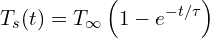 \[T_s(t) = T_\infty \left(1 - e^{-t/\tau}\right)\]