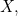 X,