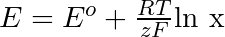 E = E^{o}+\frac{RT}{zF} \text{ln x}