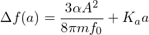 \[\Delta f(a) = \frac{3\alpha A^2}{8\pi m f_0} + K_a a\]