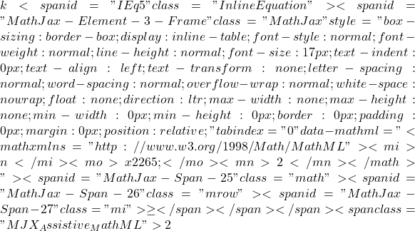 k<span id="IEq5" class="InlineEquation"><span id="MathJax-Element-3-Frame" class="MathJax" style="box-sizing: border-box; display: inline-table; font-style: normal; font-weight: normal; line-height: normal; font-size: 17px; text-indent: 0px; text-align: left; text-transform: none; letter-spacing: normal; word-spacing: normal; overflow-wrap: normal; white-space: nowrap; float: none; direction: ltr; max-width: none; max-height: none; min-width: 0px; min-height: 0px; border: 0px; padding: 0px; margin: 0px; position: relative;" tabindex="0" data-mathml="<math xmlns="http://www.w3.org/1998/Math/MathML"><mi>n</mi><mo>≥</mo><mn>2</mn></math>"><span id="MathJax-Span-25" class="math"><span id="MathJax-Span-26" class="mrow"><span id="MathJax-Span-27" class="mi"> \geq </span></span></span><span class="MJX_Assistive_MathML">2