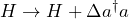 H \to H + \Delta a^\dagger a