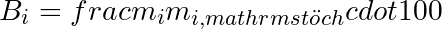 B_i = frac{m_i}{m_{i,mathrm{st&ouml;ch}}} cdot 100 %