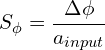 \[S_{\phi} = \frac{\Delta \phi}{a_{input}}\]