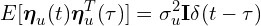 \[E[\boldsymbol{\eta}_u(t) \boldsymbol{\eta}_u^T(\tau)] = \sigma_u^2 \mathbf{I} \delta(t-\tau)\]