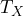T_X