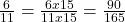\frac{6}{11} = \frac{6x15}{11x15} = \frac{90}{165}