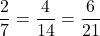 \[ \quicklatex \frac{2}{7} = \frac{4}{14} = \frac{6}{21} \]