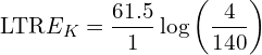 \[\text{\textdir LTR}E_K = \frac{61.5}{1} \log \left( \frac{4}{140} \right )\]