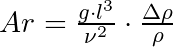 Ar = \frac{g \cdot l^3}{\nu^2} \cdot \frac{\Delta \rho}{\rho}