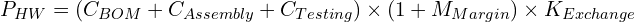 \[P_{HW} = (C_{BOM} + C_{Assembly} + C_{Testing}) \times (1 + M_{Margin}) \times K_{Exchange}\]