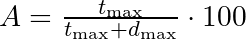 A = \frac{t_\mathrm{max}}{t_\mathrm{max} + d_\mathrm{max}} \cdot 100 %