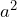 a^2
