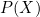 P(X)
