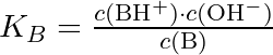 K_B = \frac{c(\mathrm{BH}^+) \cdot c(\mathrm{OH}^-)}{c(\mathrm{B})}