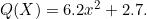 Q(X) = 6.2 x^2 + 2.7.