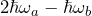 2\hbar\omega_a - \hbar\omega_b
