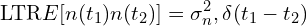 \[\text{\textdir LTR}E[n(t_1)n(t_2)] = \sigma_n^2 , \delta(t_1 - t_2)\]