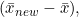 (\bar{x}_{new} - \bar{x}),