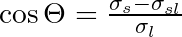 \cos \Theta = \frac{\sigma_s - \sigma_{sl}}{\sigma_l}