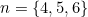 n=\{4,5,6\}