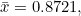 \bar x=0.8721,
