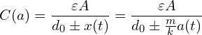 \[C(a) = \frac{\varepsilon A}{d_0 \pm x(t)} = \frac{\varepsilon A}{d_0 \pm \frac{m}{k} a(t)}\]