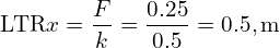 \[\text{\textdir LTR}x = \frac{F}{k} = \frac{0.25}{0.5} = 0.5,\text{m}\]