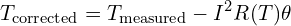 \[T_{\text{corrected}} = T_{\text{measured}} - I^2 R(T) \theta\]