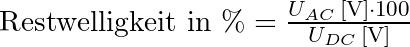 \text{Restwelligkeit in \%} = \frac{U_{AC}\,\text{[V]} \cdot 100}{U_{DC}\,\text{[V]}}