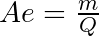 Ae = \frac{m}{Q}