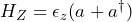 H_Z = \epsilon_z(a + a^\dagger)