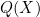Q(X)