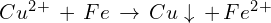 Rendered by QuickLaTeX.com Cu^2^+\, +\, Fe\, \rightarrow\, Cu\downarrow\, +\, Fe^2^+