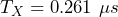T_X = 0.261\ \mu s