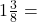 1\frac{3}{8}=